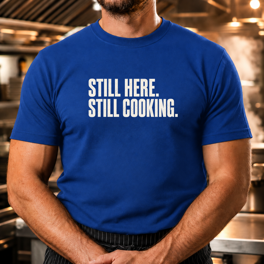 Still Here Still Cooking T-Shirt