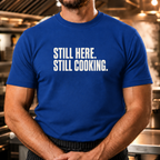 Still Here Still Cooking T-Shirt