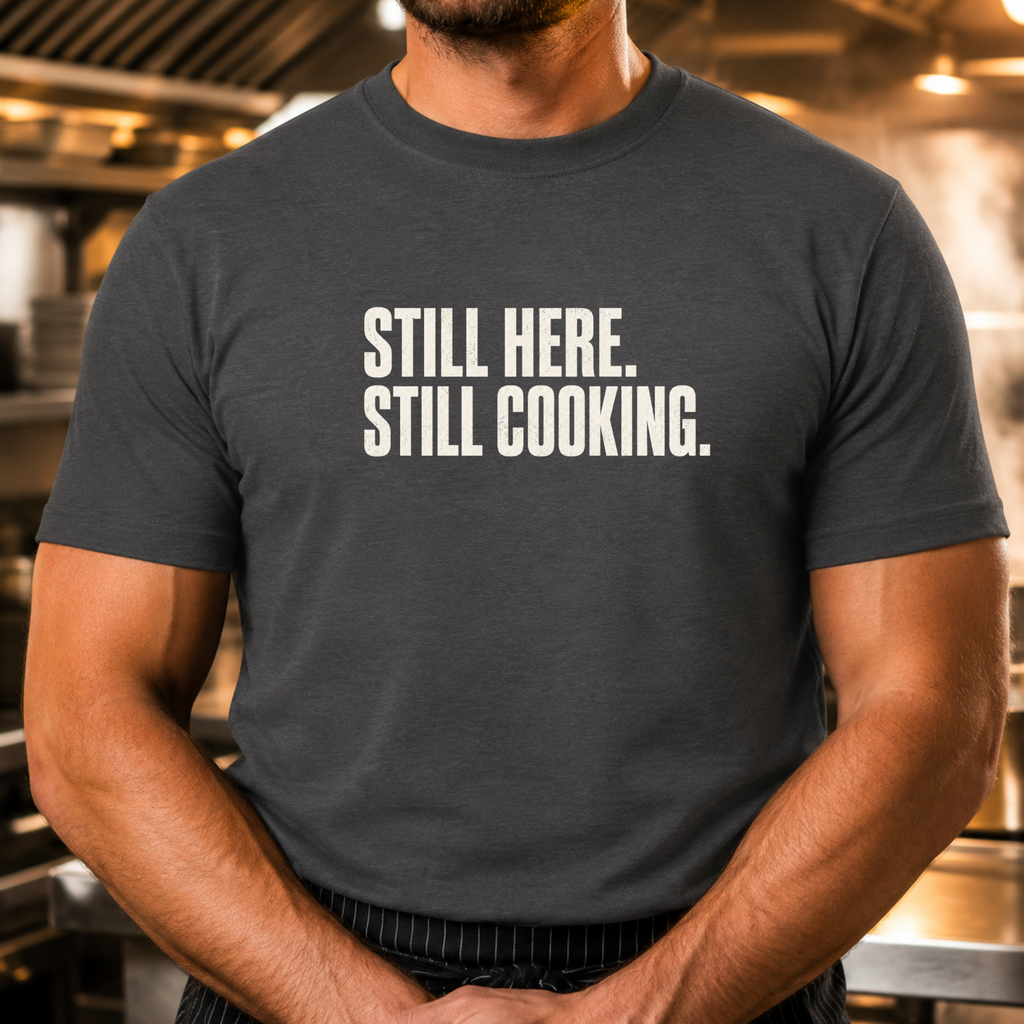 Still Here Still Cooking T-Shirt