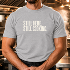 Still Here Still Cooking T-Shirt