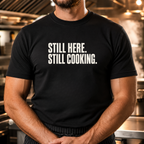 Still Here Still Cooking T-Shirt